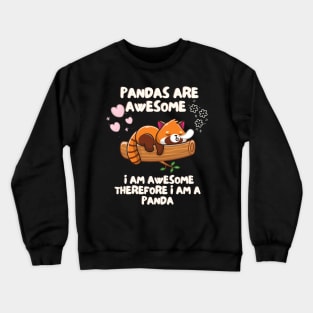 Pandas Are Awesome I Am Awesome Therefore I Am A Panda Crewneck Sweatshirt